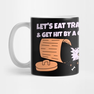 Let's Eat Trash & Get Hit By A Car Mug